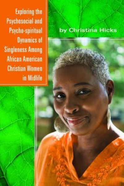 Cover for Christina Hicks · Exploring the Psychosocial and Psycho-spiritual Dynamics of Singleness Among African American Christian Women in Midlife (Paperback Book) (2017)
