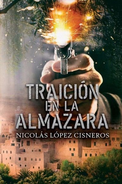 Cover for Nicolas Lopez Cisneros · Traicion en la almazara (Pocketbok) (2016)