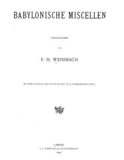 Babylonische Miscellen - F H Weissbach - Bøger - Createspace Independent Publishing Platf - 9781535311519 - 16. juli 2016