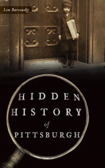 Cover for Len Barcousky · Hidden History of Pittsburgh (Hardcover Book) (2016)