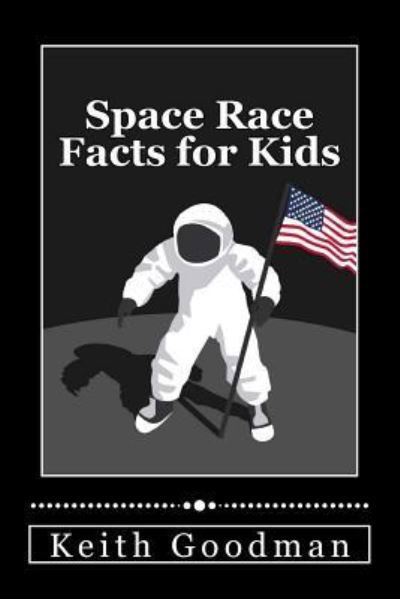 Cover for Keith Goodman · Space Race Facts for Kids (Taschenbuch) (2016)