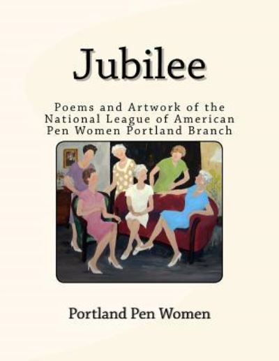 Jubilee - Pen Women Portland Chapter - Books - CreateSpace Independent Publishing Platf - 9781541040519 - December 16, 2016