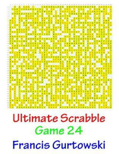 Ultimate Scabble Game 24 - Francis Gurtowski - Książki - Createspace Independent Publishing Platf - 9781541264519 - 28 grudnia 2016