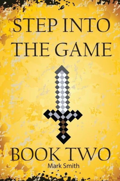 Step Into the Game : Book Two - Mark Smith - Books - CreateSpace Independent Publishing Platf - 9781544630519 - March 10, 2017