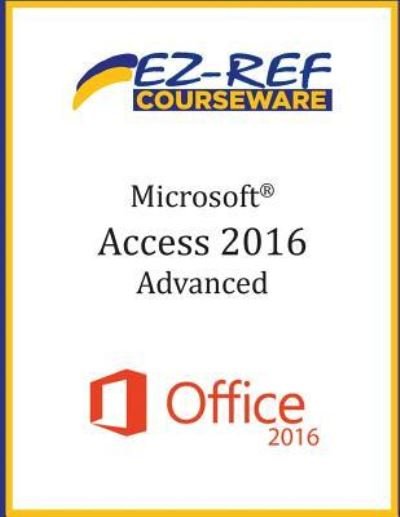 Cover for Ez-Ref Courseware · Microsoft Access 2016 - Advanced (Taschenbuch) (2015)