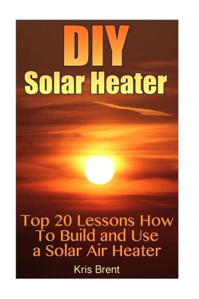 Cover for Kris Brent · DIY Solar Heater (Paperback Bog) (2017)