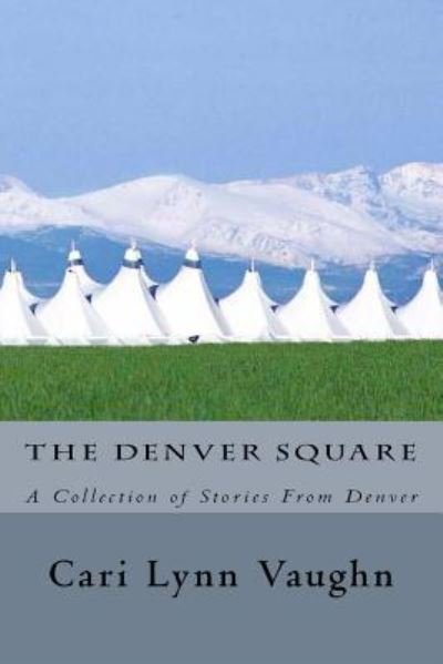 Cover for Cari Lynn Vaughn · The Denver Square : A Collection of Stories From Denver (Paperback Bog) (2017)