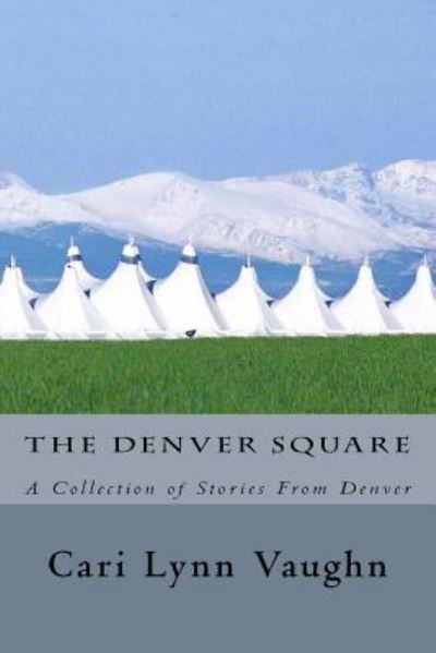 Cover for Cari Lynn Vaughn · The Denver Square : A Collection of Stories From Denver (Paperback Book) (2017)