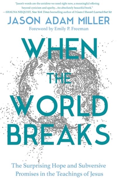 Cover for Jason A Miller · When the World Breaks: The Surprising Hope and Subversive Promises in the Teachings of Jesus (Paperback Book) (2025)