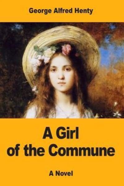 A Girl of the Commune - G A Henty - Books - Createspace Independent Publishing Platf - 9781546326519 - April 27, 2017