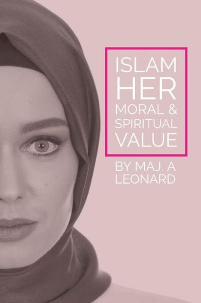 Cover for Arthur Glyn Leonard · Islam, Her Moral and Spiritual Value (Paperback Book) (2017)