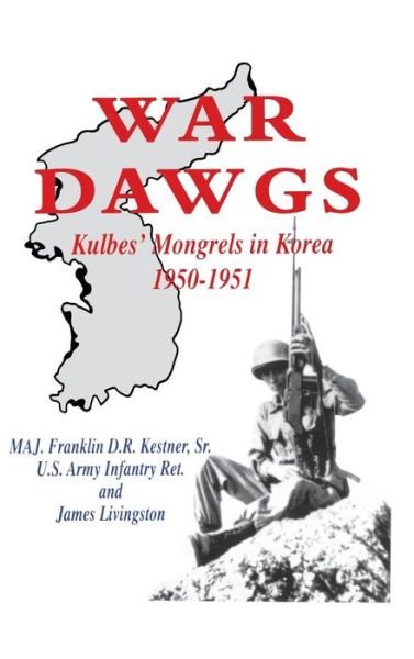 Cover for MAJ. Franklin D R Kestner · War Dawgs: Kulbes' Mongrels in Korea, 1950-1951 (Inbunden Bok) (1998)
