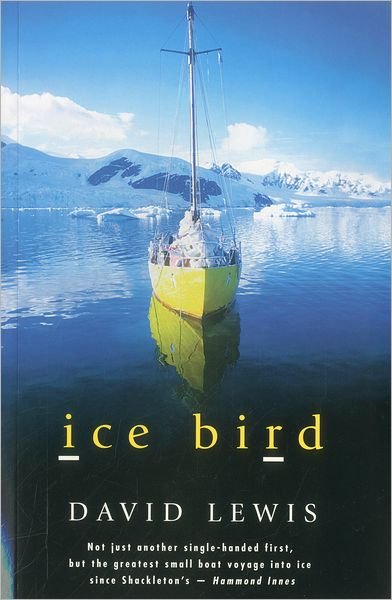 Ice Bird: The Classic Story of the First Single-Handed Voyage to Antarctica - David Lewis - Kirjat - Rowman & Littlefield - 9781574091519 - sunnuntai 1. syyskuuta 2002