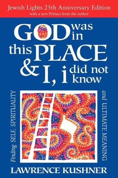 Cover for Kushner, Rabbi Lawrence (Rabbi Lawrence Kushner) · God Was in This Place &amp; I, I Did Not Know - 25th Anniversary Edition: Finding Self, Spirituality and Ultimate Meaning (Pocketbok) [Anniversary Ed. edition] (2016)
