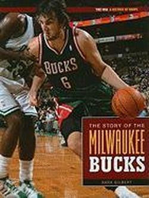 Cover for Sara Gilbert · The Story of the Milwaukee Bucks (The Nba: a History of Hoops) (Hardcover Book) (2010)