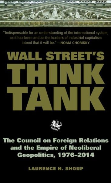 Cover for Laurence H. Shoup · Wall Street's Think Tank: The Council on Foreign Relations and the Empire of Neoliberal Geopolitics, 1976 &amp; #8208; 2014 (Gebundenes Buch) (2015)