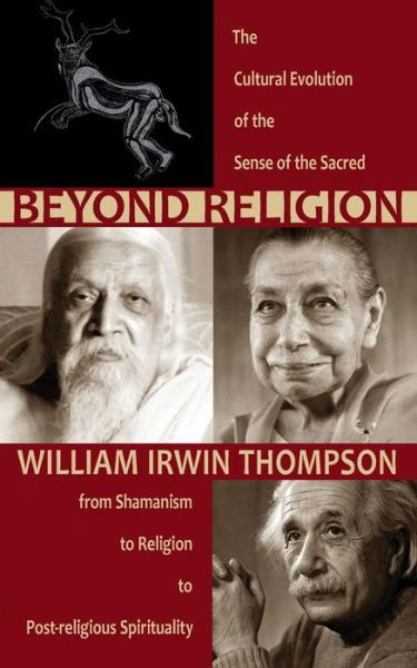 Cover for William Irwin Thompson · Beyond Religion: The Cultural Evolution of the Sense of the Sacred, from Shamanism to Religion to Post-religious Spirituality (Taschenbuch) (2013)