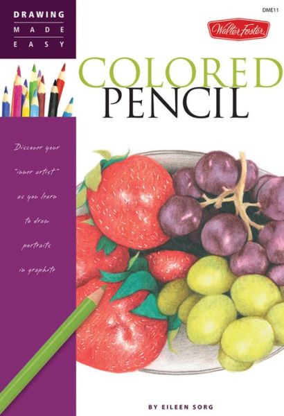 Cover for Eileen Sorg · Colored Pencil (Drawing Made Easy): Discover your inner artist as you learn to draw a range of popular subjects in colored pencil (Paperback Book) (2009)