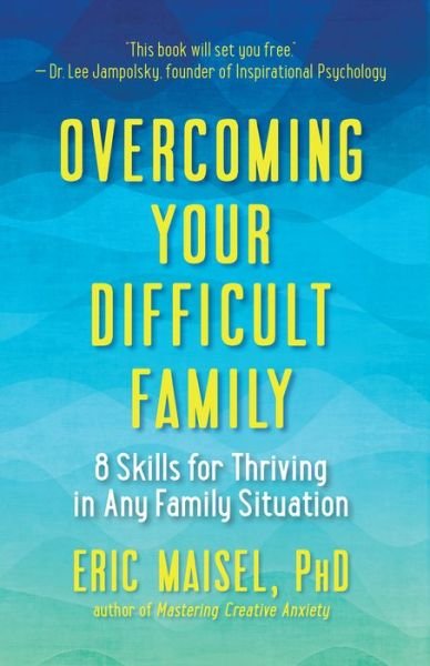 Cover for Eric Maisel · Overcoming Your Difficult Family: 8 Skills for Thriving in Any Family Situation (Paperback Bog) (2017)
