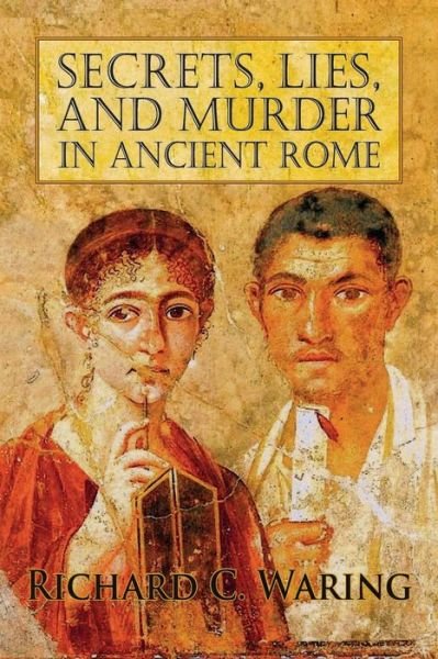 Cover for Richard Waring · Secrets, Lies, and Murder in Ancient Rome (Paperback Book) (2015)