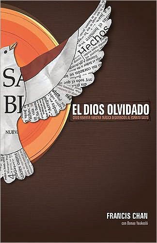 Cover for Francis Chan · El Dios Olvidado: Como Revertir Nuestra Tragica Desatencion Al Espiritu Santo (Pocketbok) [Spanish edition] (2010)