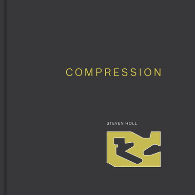 Compression - Steven Holl - Books - Princeton Architectural Press - 9781616898519 - December 16, 2019