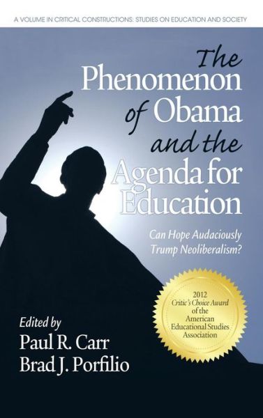 Cover for Paul R Carr · The Phenomenon of Obama and the Agenda for Education: Can Hope Audaciously Trump Neoliberalism? (Hc) (Hardcover Book) (2011)