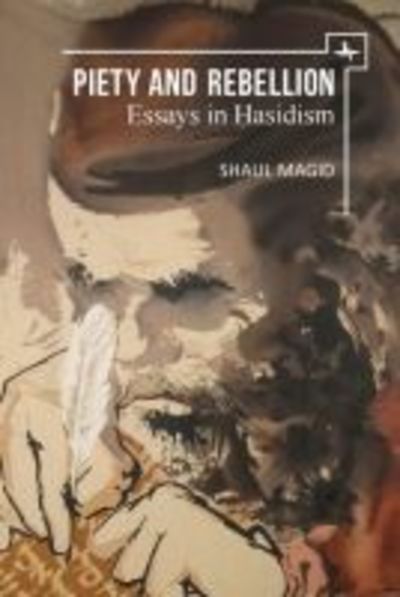 Cover for Shaul Magid · Piety and Rebellion: Essays in Hasidism - New Perspectives in Post-Rabbinic Judaism (Hardcover Book) (2019)