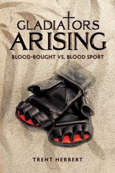 Gladatiors Arising - Trent Hebert - Books - Ambassador International - 9781620208519 - March 8, 2022