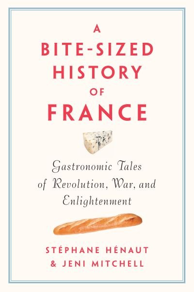 Cover for H (c)naut, St (c)phane · A Bite-sized History Of France (Hardcover Book) (2018)