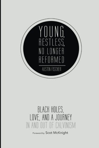 Cover for Austin Fischer · Young, Restless, No Longer Reformed: Black Holes, Love, and a Journey in and Out of Calvinism (Paperback Book) (2014)