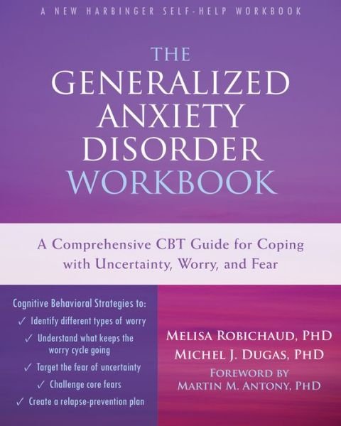 Cover for Melisa Robichaud · The Generalized Anxiety Disorder Workbook: A Comprehensive CBT Guide for Coping with Uncertainty, Worry, and Fear (Paperback Book) (2016)