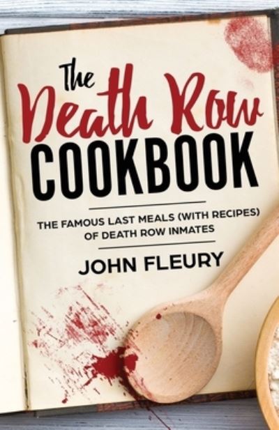 Cover for John Fleury · The Death Row Cookbook: The Famous Last Meals (with Recipes) of Death Row Inmates - Crime Shorts (Pocketbok) (2019)