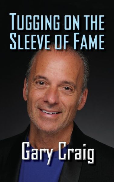 Cover for Gary Craig · Tugging on the Sleeve of Fame (Hardcover Book) (2018)