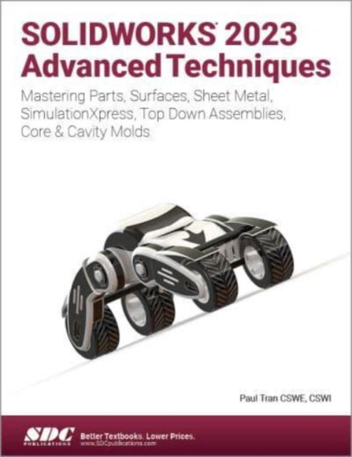 Cover for Paul Tran · SOLIDWORKS 2023 Advanced Techniques: Mastering Parts, Surfaces, Sheet Metal, SimulationXpress, Top-Down Assemblies, Core &amp; Cavity Molds (Paperback Book) (2023)