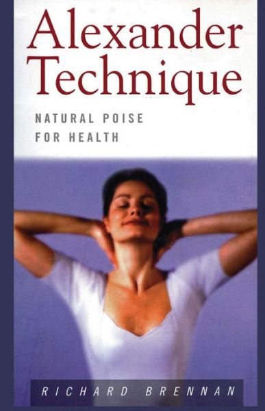 Cover for Richard Brennan · Alexander Technique: Natural Poise for Health (Paperback Book) (2015)