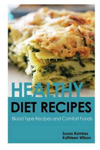 Cover for Wilson Kathleen · Healthy Diet Recipes: Blood Type Recipes and Comfort Foods (Paperback Book) (2013)