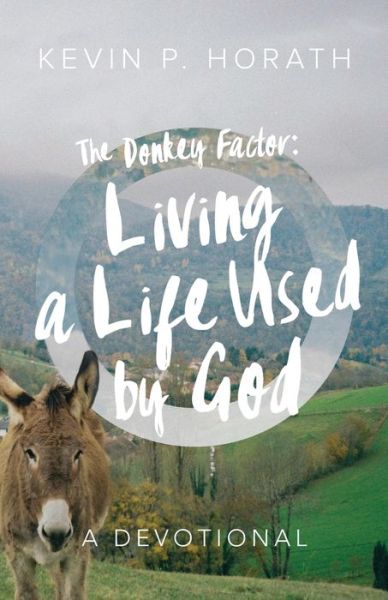 Cover for Kevin P Horath · The Donkey Factor: Living a Life Used by God (Paperback Book) (2021)