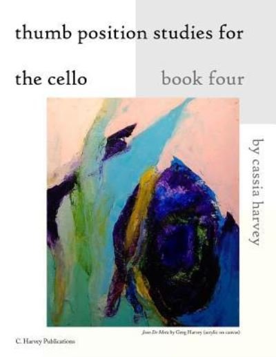 Cover for Cassia Harvey · Thumb Position Studies for the Cello, Book Four (Paperback Book) (2018)