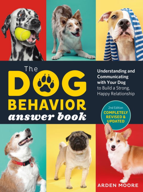 Cover for Arden Moore · The Dog Behavior Answer Book, 2nd Edition: Understanding and Communicating with Your Dog and Building a Strong and Happy Relationship (Paperback Book) (2022)