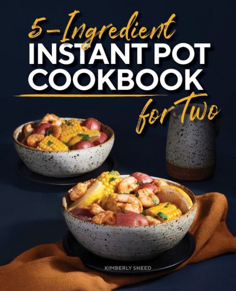 Cover for Kimberly Sneed · 5-Ingredient Instant Pot Cookbook for Two (Paperback Book) (2022)