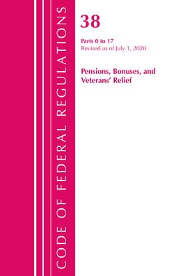 Cover for Office Of The Federal Register (U.S.) · Code of Federal Regulations, Title 38 Pensions, Bonuses and Veterans' Relief 0-17, Revised as of July 1, 2020 - Code of Federal Regulations, Title 38 Pensions, Bonuses and Veterans' Relief (Paperback Book) (2021)