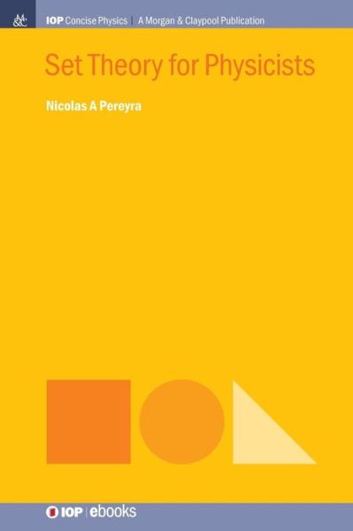 Set Theory for Physicists - Nicolas A Pereyra - Books - Morgan & Claypool Publishers - 9781643276519 - May 10, 2019