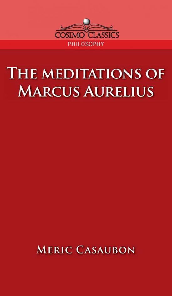 Cover for Florence Etienne Meric Casaubon · Meditations of Marcus Aurelius (Hardcover Book) (2005)