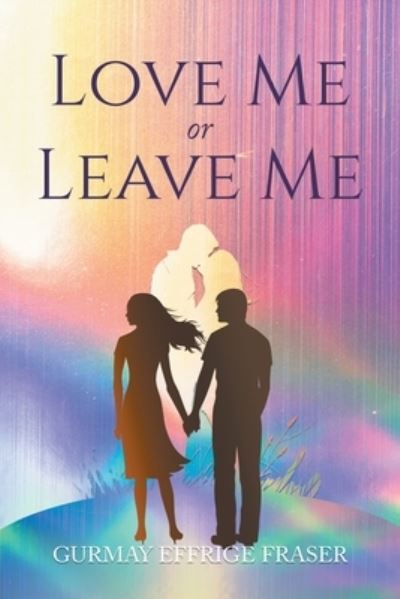 Cover for Gurmay Effrige Fraser · Love Me or Leave Me (Book) (2022)