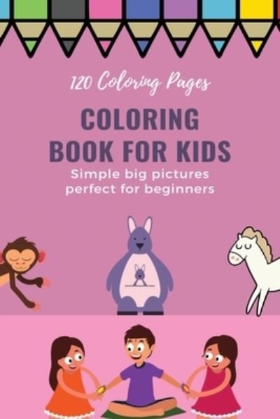 Cover for Coloring Book for Kids · 120 Coloring pages Coloring book for kids simple big pictures perfect for beginners (Paperback Book) (2020)