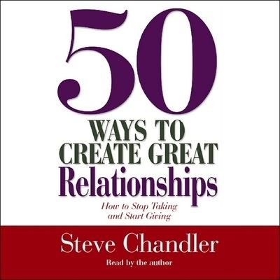50 Ways to Create Great Relationships - Steve Chandler - Musik - HIGHBRIDGE AUDIO - 9781665171519 - 28. juni 2001