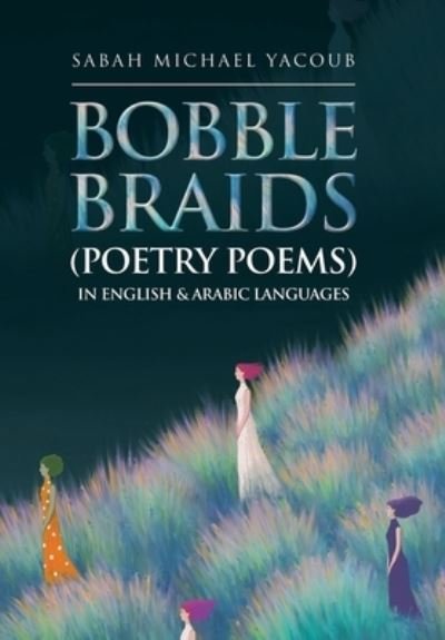 Cover for Sabah Michael Yacoub · Bobble Braids (Poetry Poems) in English and Arabic Languages (Bog) (2022)