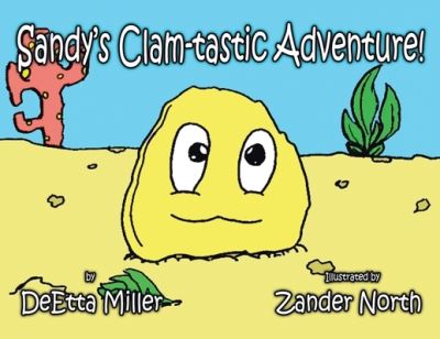Sandy's Clam-Tastic Adventure! - DeEtta Miller - Books - Xlibris Corporation LLC - 9781669834519 - June 21, 2022