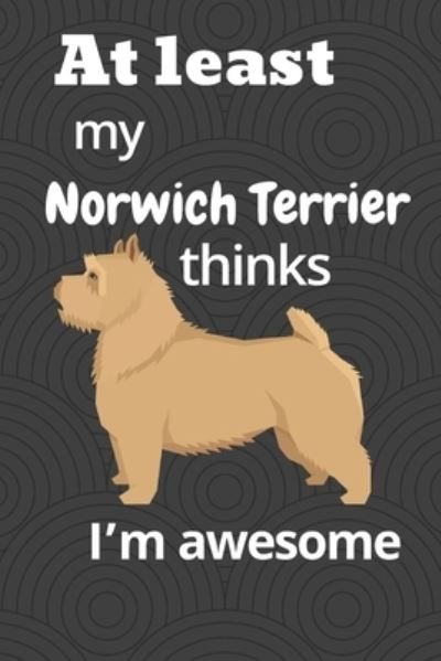 Cover for Wowpooch Blog · At least My Norwich Terrier thinks I'm awesome (Paperback Book) (2019)